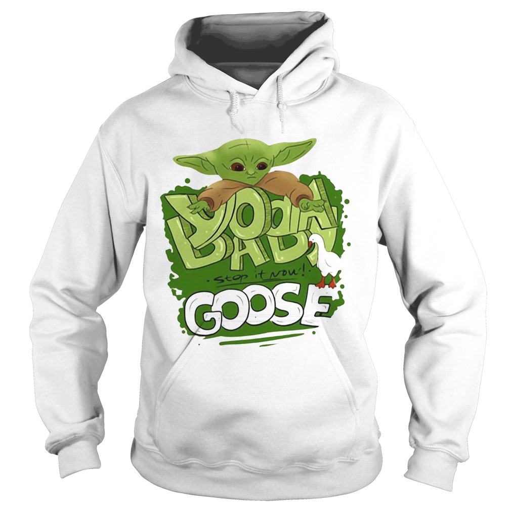 Baby Yoda stop it now Goose Hoodie