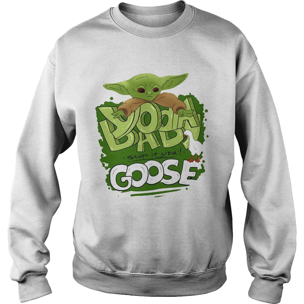 Baby Yoda stop it now Goose Sweatshirt