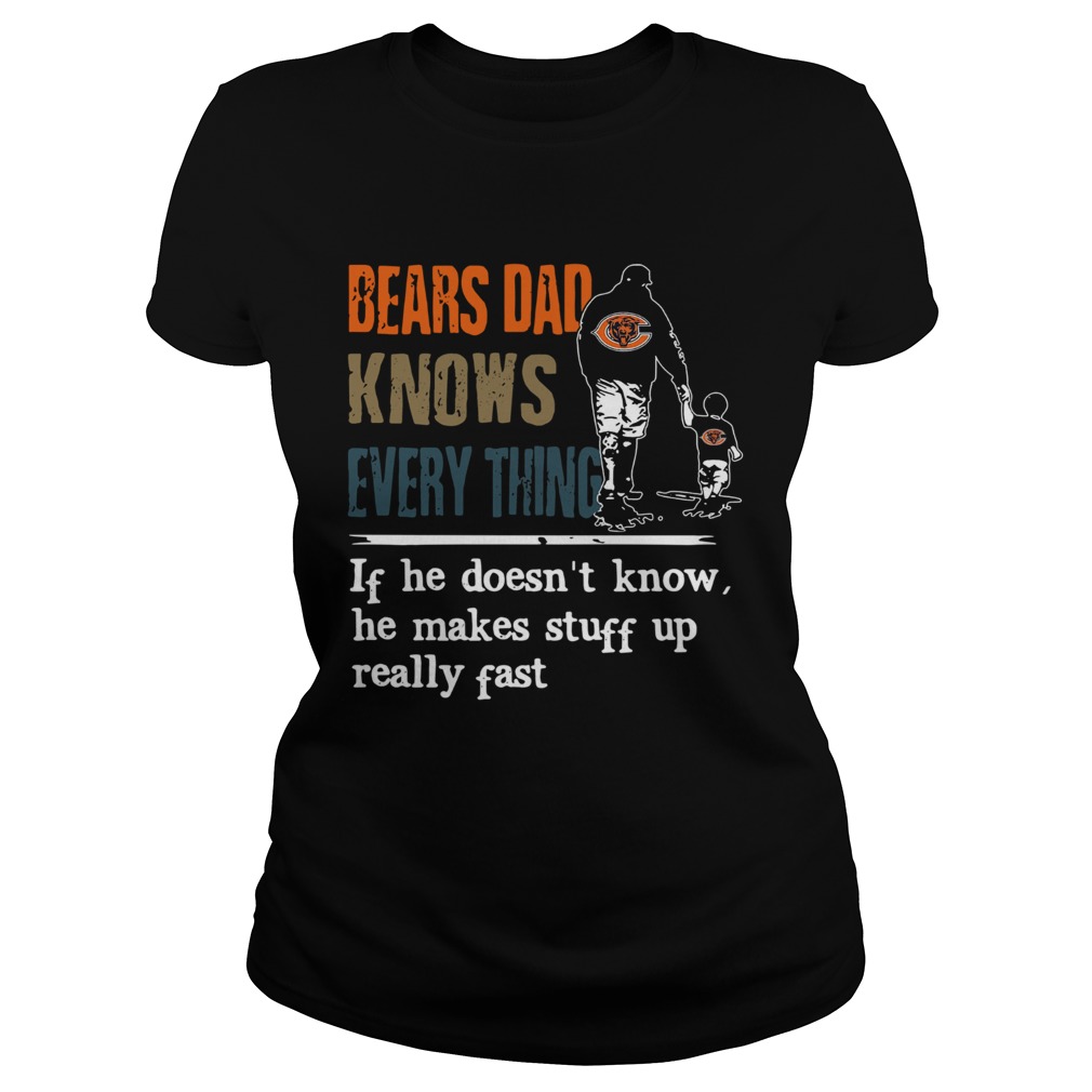 Bears dad know everything if he doesnt know he make stuff up really fast Classic Ladies