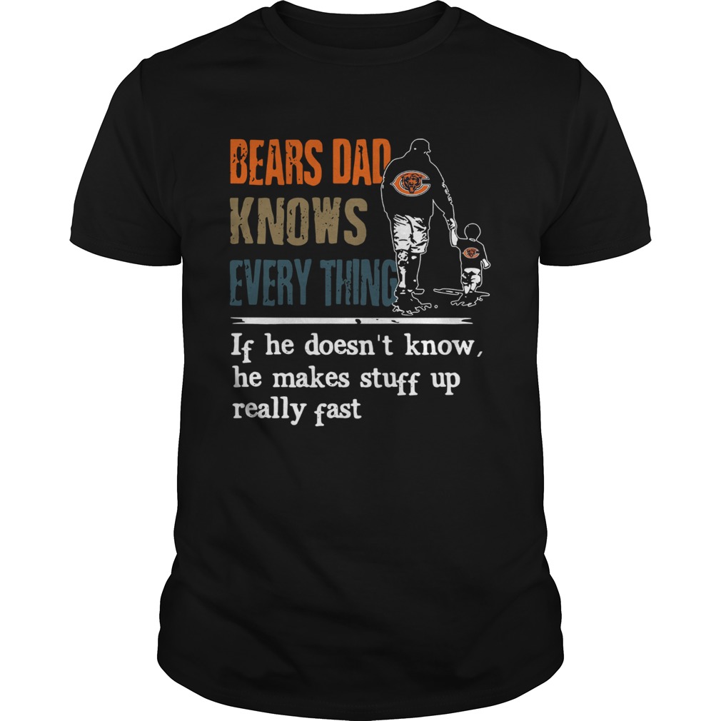 Bears dad know everything if he doesnt know he make stuff up really fast shirt