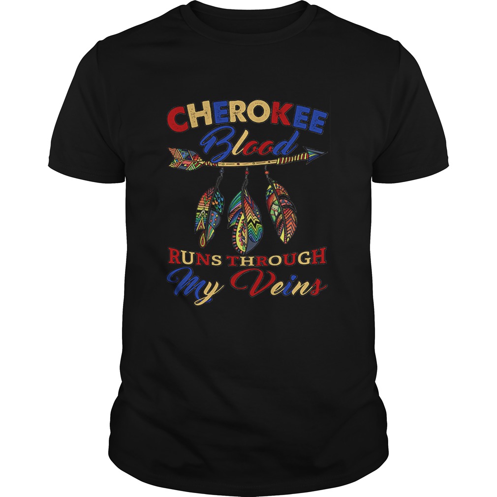Cherokee blood runs through my veins shirt