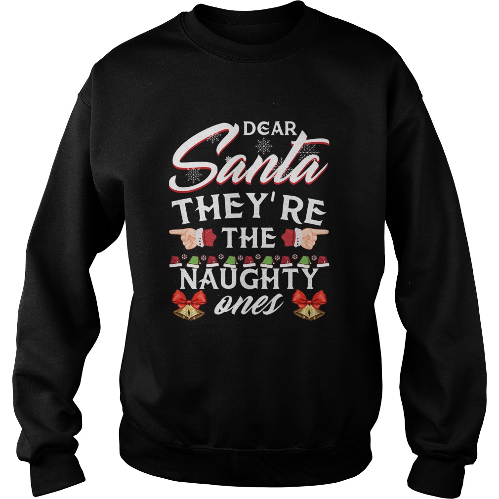 Dear Santa Theyre The Naughty Ones Sweatshirt