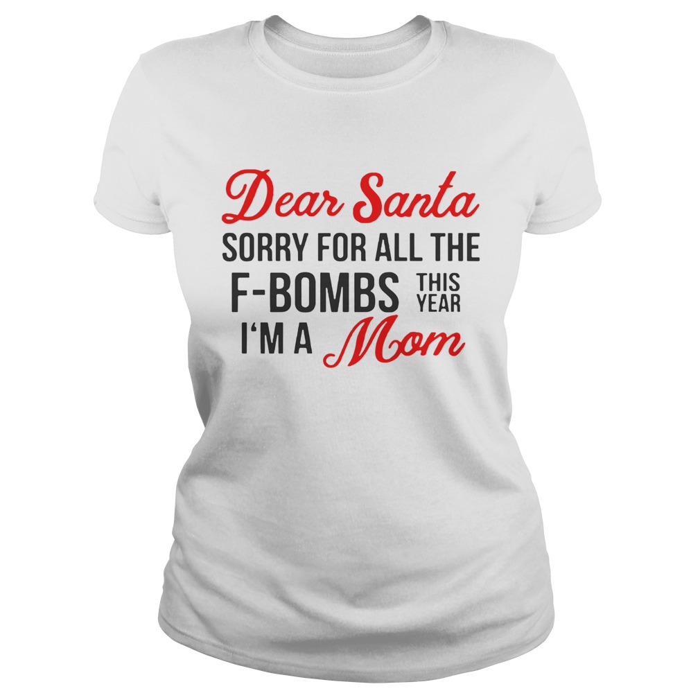 Dear Santa sorry for all the FBombs this year Im a mom Classic Ladies