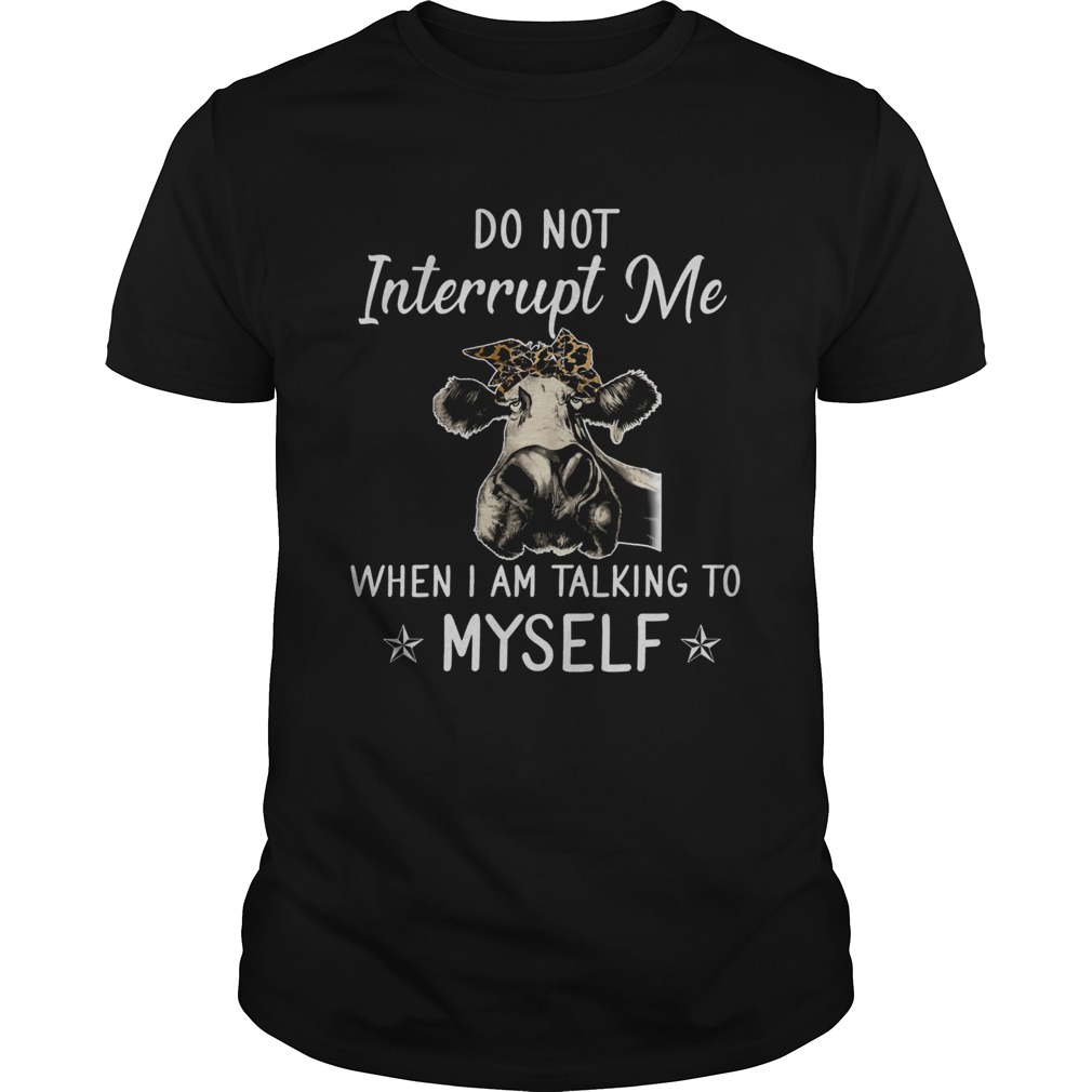 Do Not Interrupt Me When I Am Talking To Myself shirt