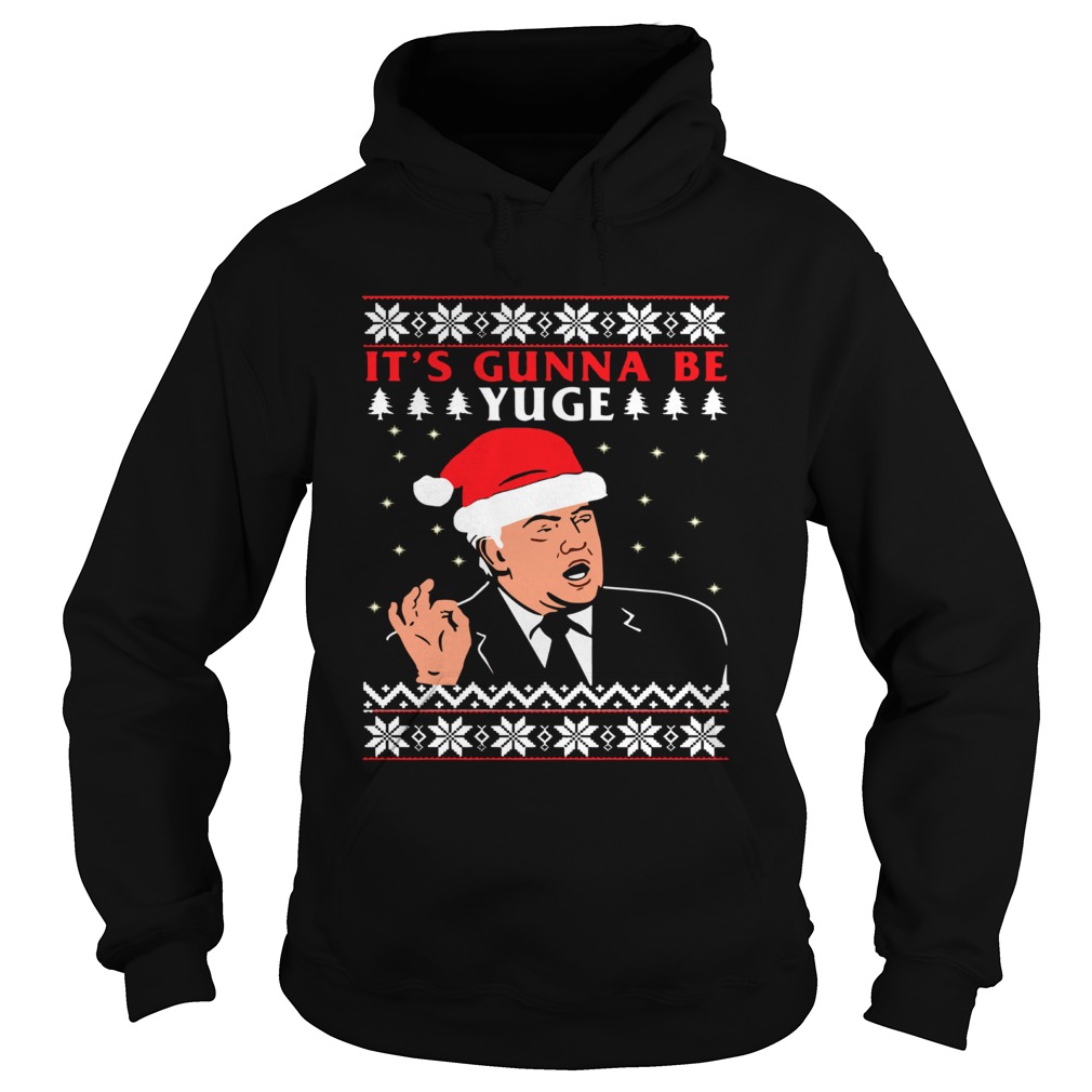Donald Trump Its Gunna Be Yuge Ugly Christmas Hoodie