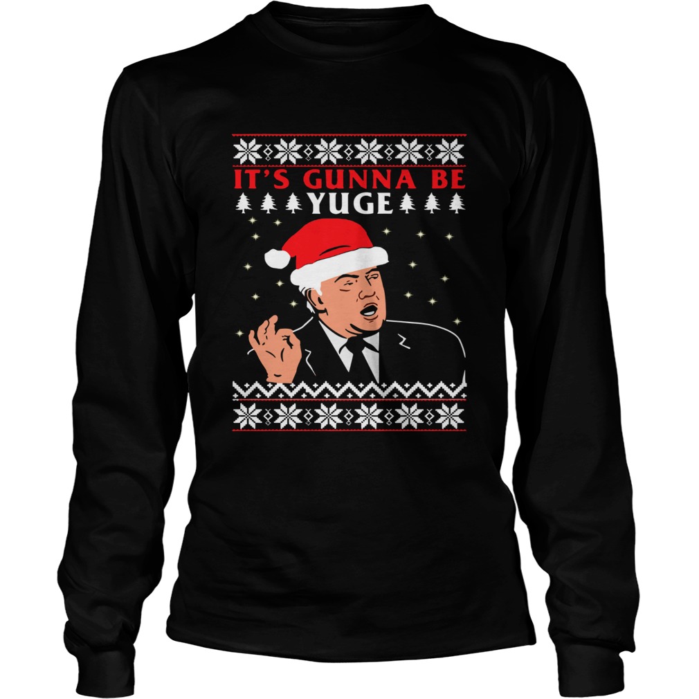 Donald Trump Its Gunna Be Yuge Ugly Christmas LongSleeve
