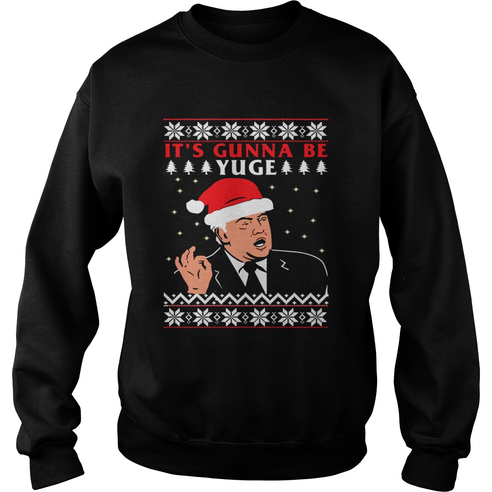 Donald Trump Its Gunna Be Yuge Ugly Christmas Sweatshirt