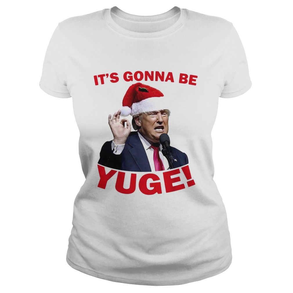 Donald Trump its gonna be Yuge Christmas Classic Ladies