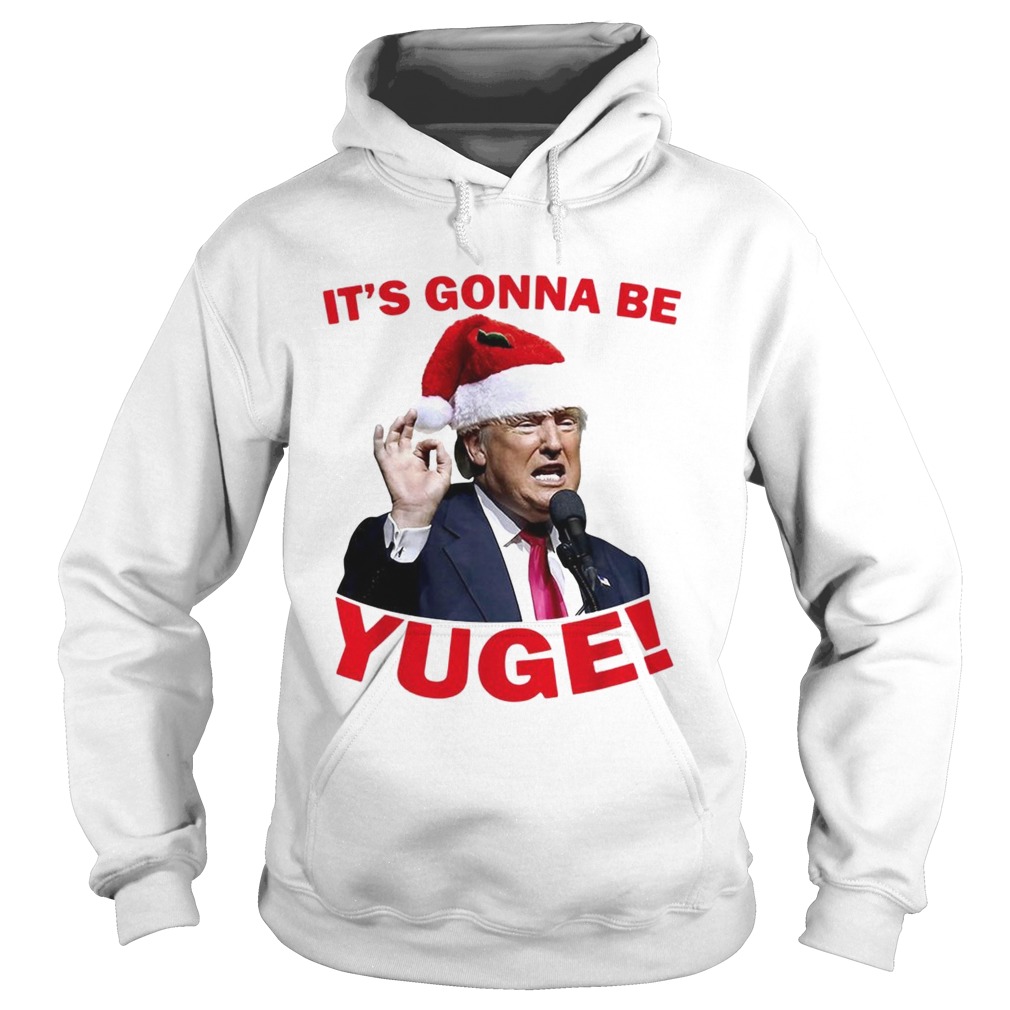 Donald Trump its gonna be Yuge Christmas Hoodie