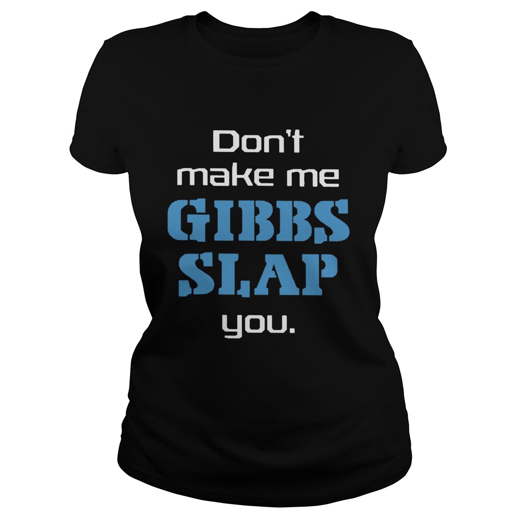Dont Make Me Gibbs Slap You Classic Ladies