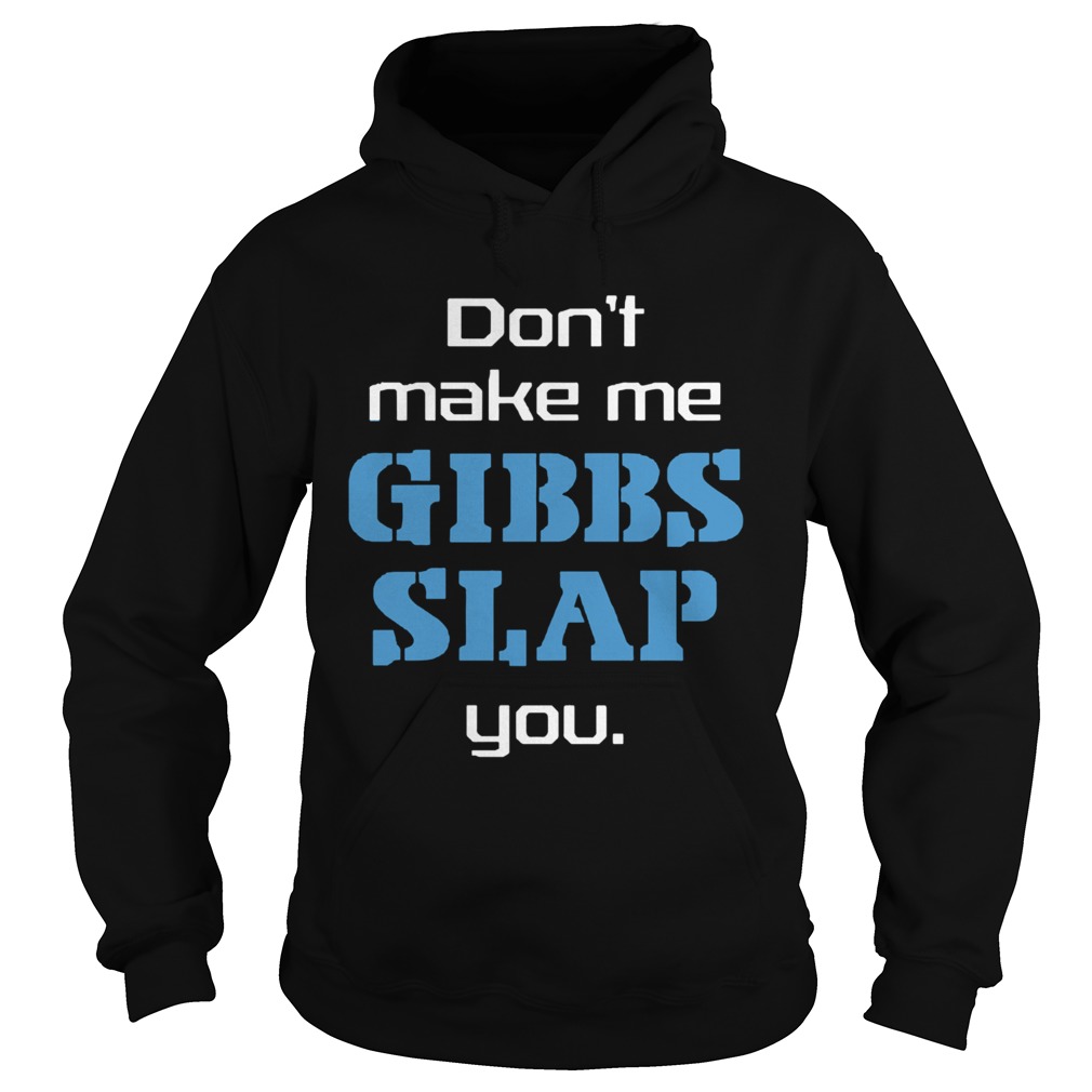 Dont Make Me Gibbs Slap You Hoodie