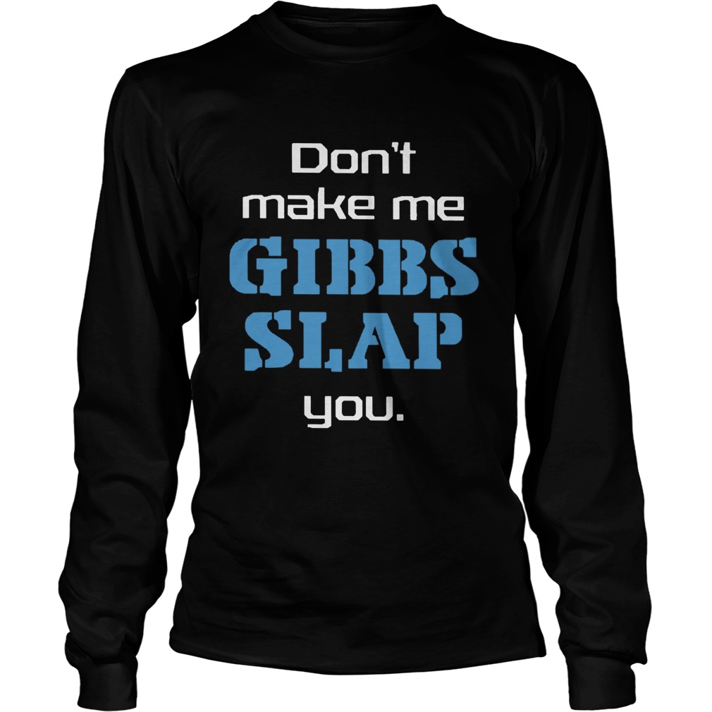 Dont Make Me Gibbs Slap You LongSleeve