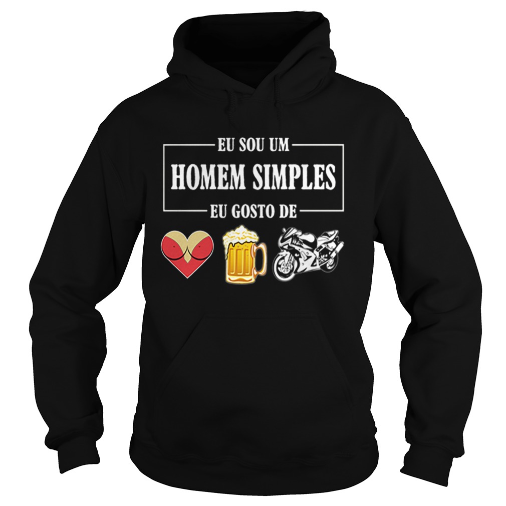 Eu Sou Um Homem Simples Eu Gosto De sex beer biker Hoodie