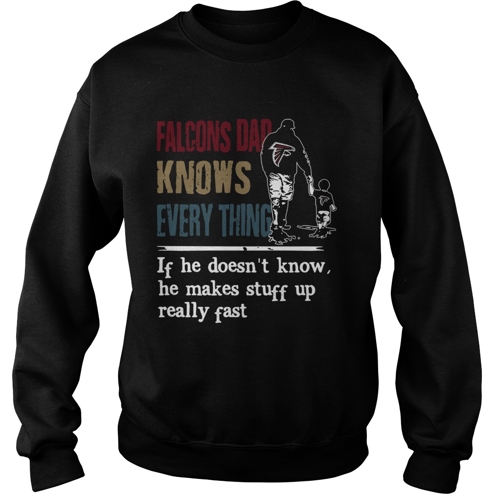 Falcons dad know everything if he doesnt know he make stuff up really fast Sweatshirt