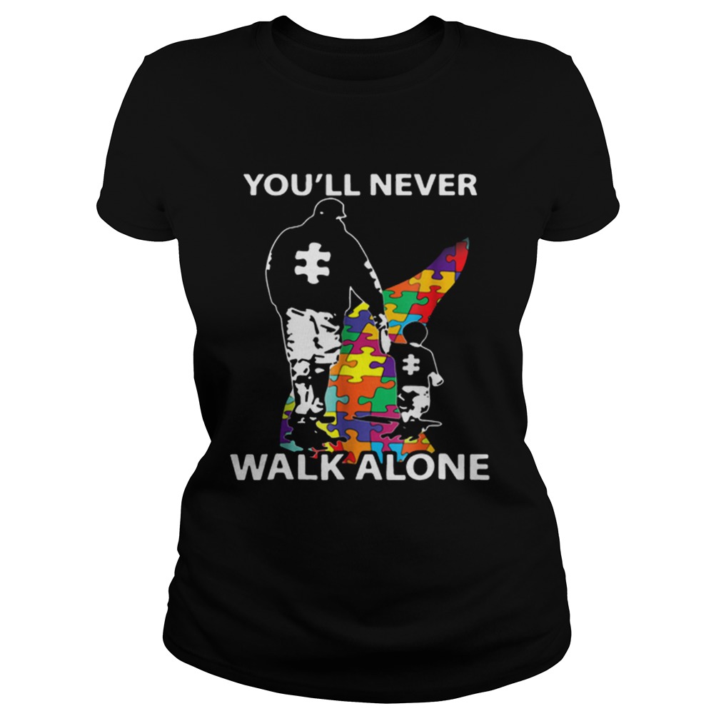 Father and son youll never walk alone Autism road Classic Ladies