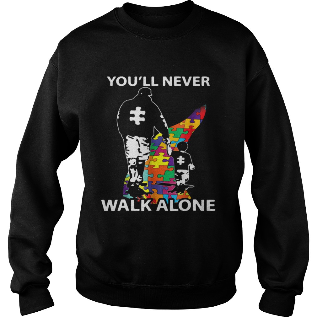 Father and son youll never walk alone Autism road Sweatshirt
