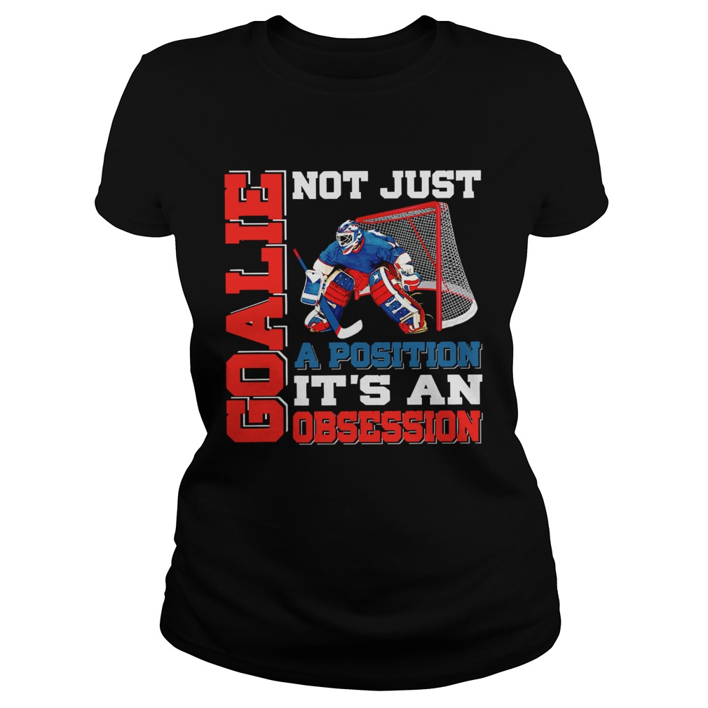 Goalie not just a position its an obsession Classic Ladies