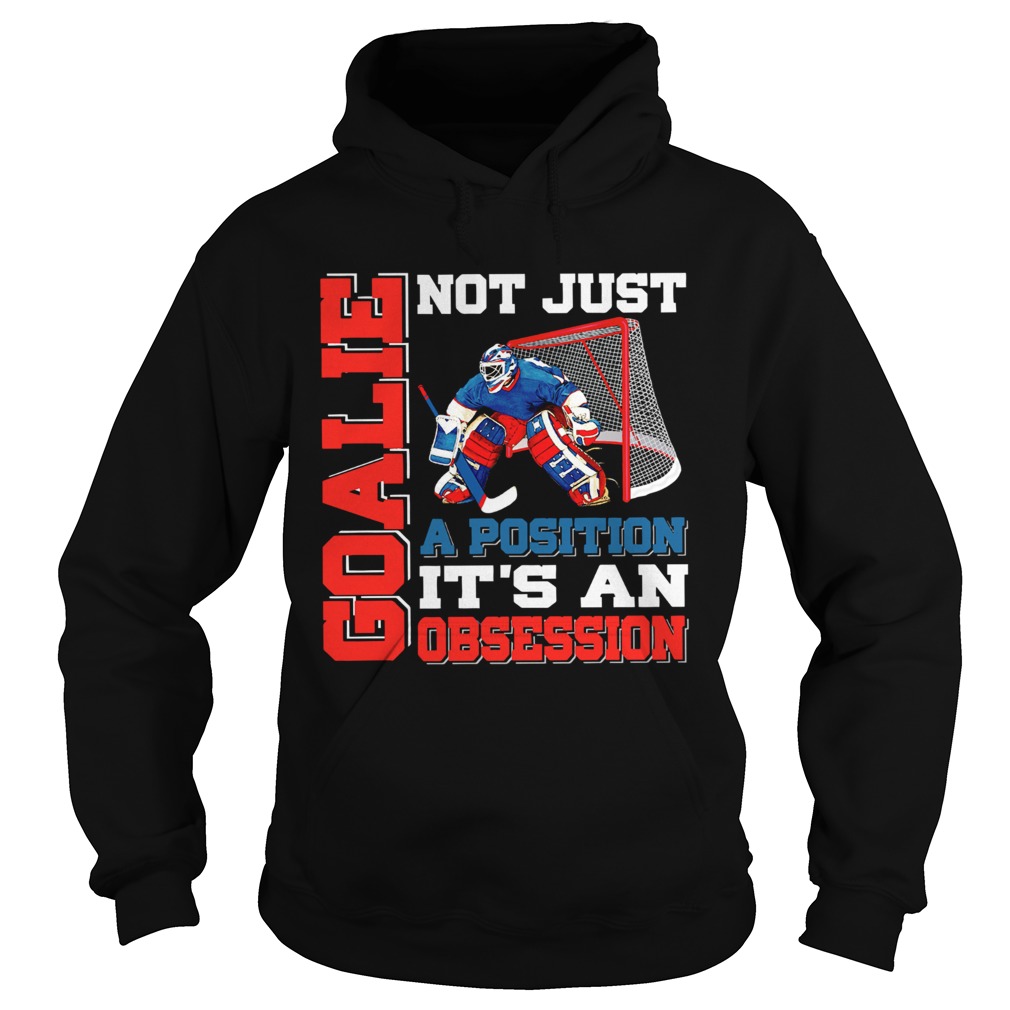 Goalie not just a position its an obsession Hoodie