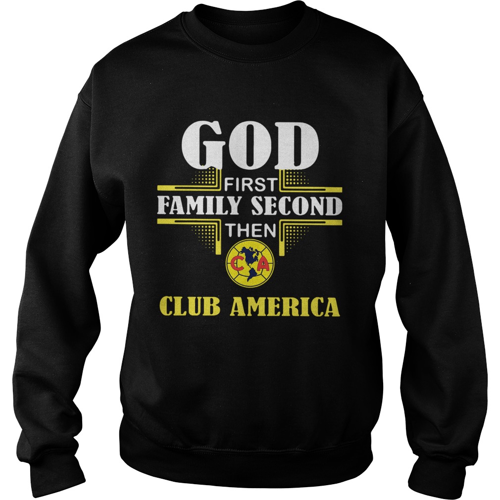 God First Family Second The Club America Sweatshirt
