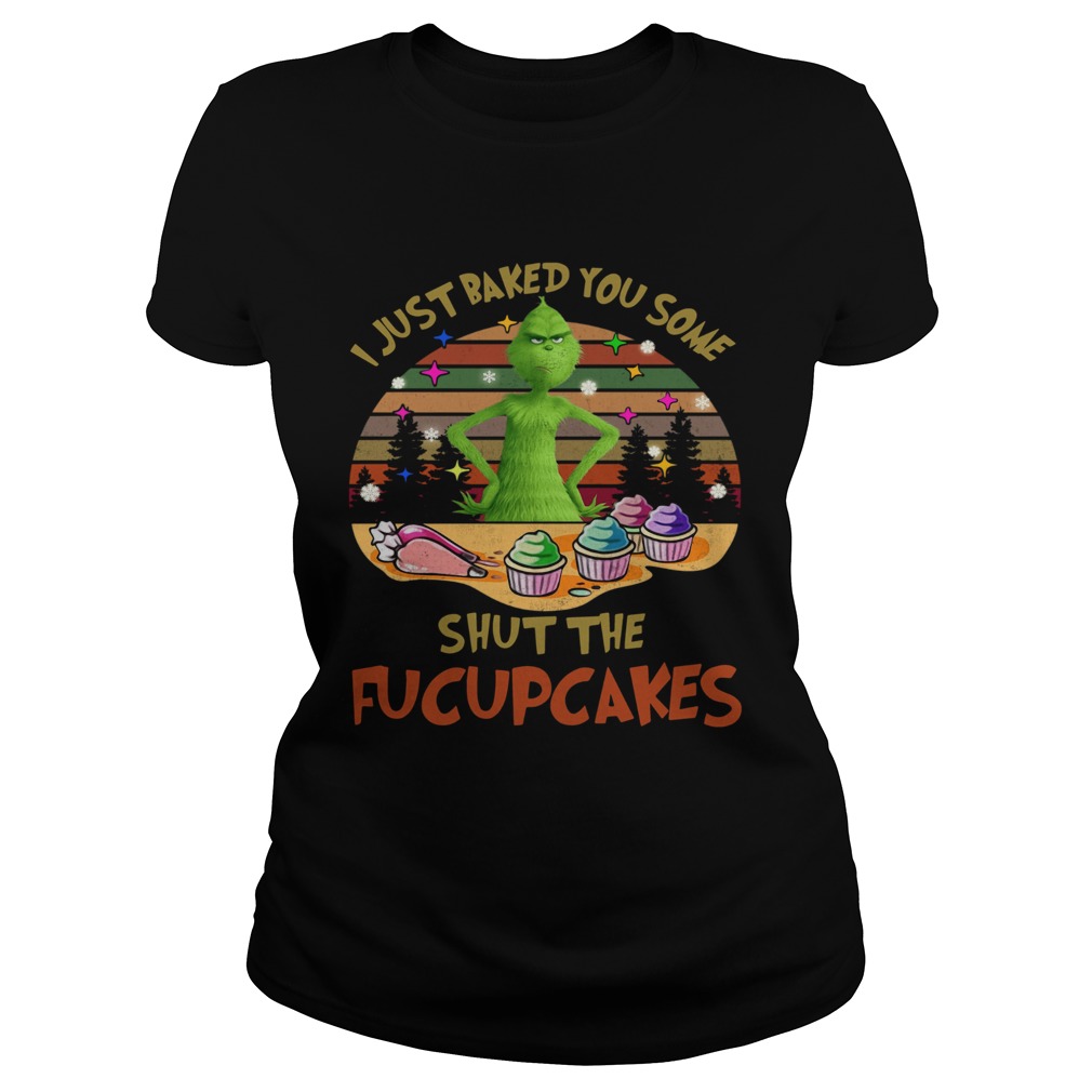 Grinch I Just Baked You Some Shut The Fucupcakes Vintage Classic Ladies