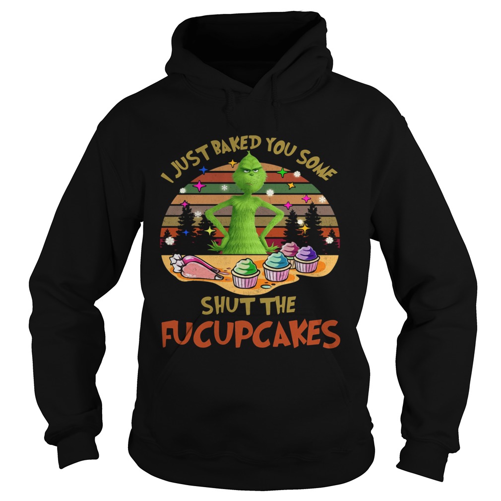 Grinch I Just Baked You Some Shut The Fucupcakes Vintage Hoodie