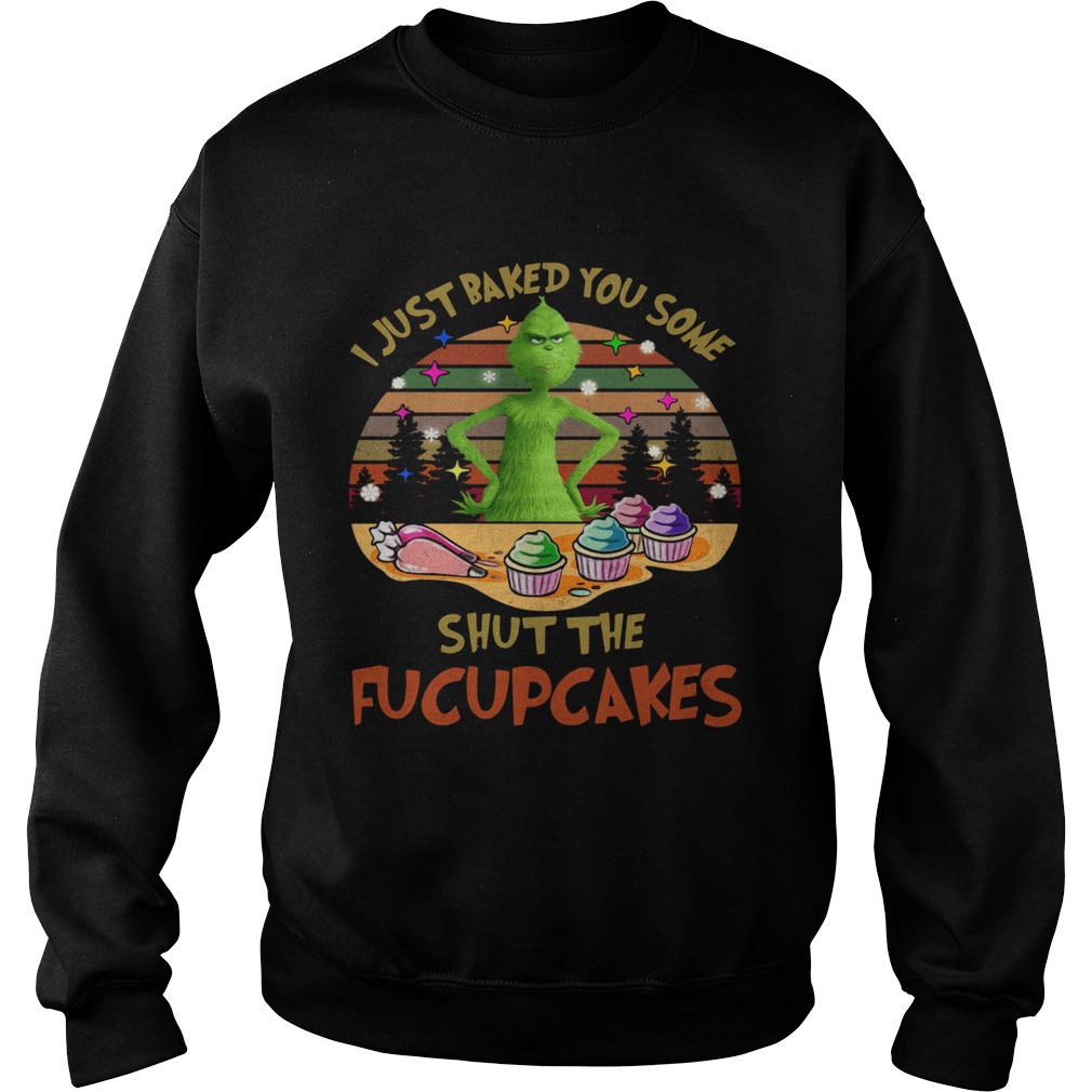Grinch I Just Baked You Some Shut The Fucupcakes Vintage Sweatshirt
