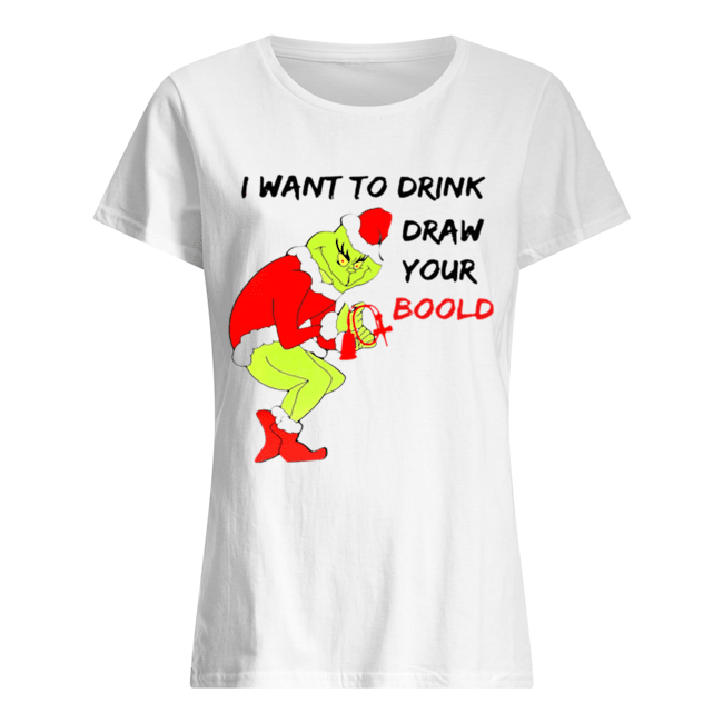 Grinch I want to drink draw your blood Classic Women's T-shirt