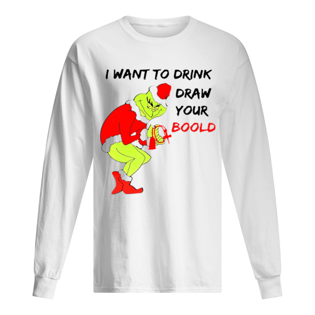Grinch I want to drink draw your blood Long Sleeved T-shirt 
