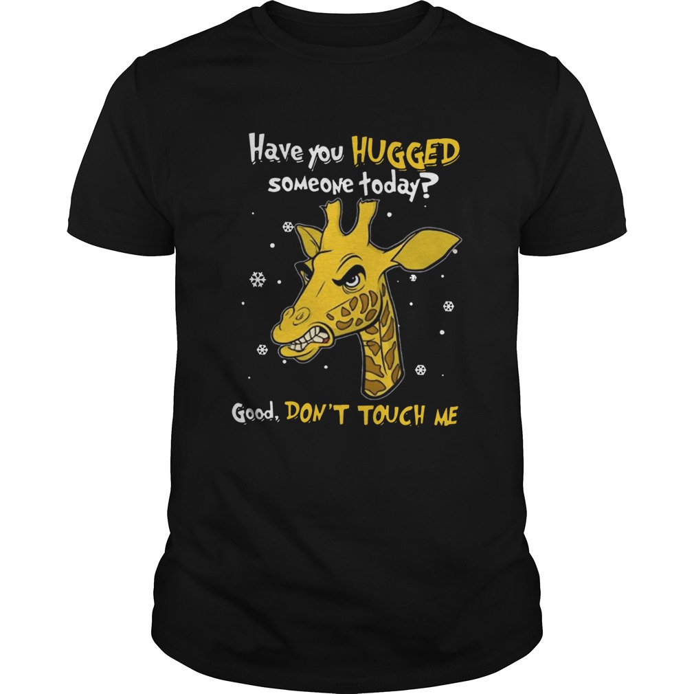 Have You Hugged Someone Today Good Dont Touch Me shirt