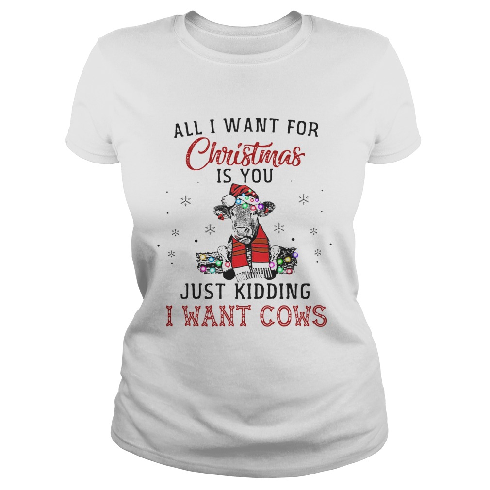 Heifer all i want for Christmas is you just kidding i want cows Classic Ladies