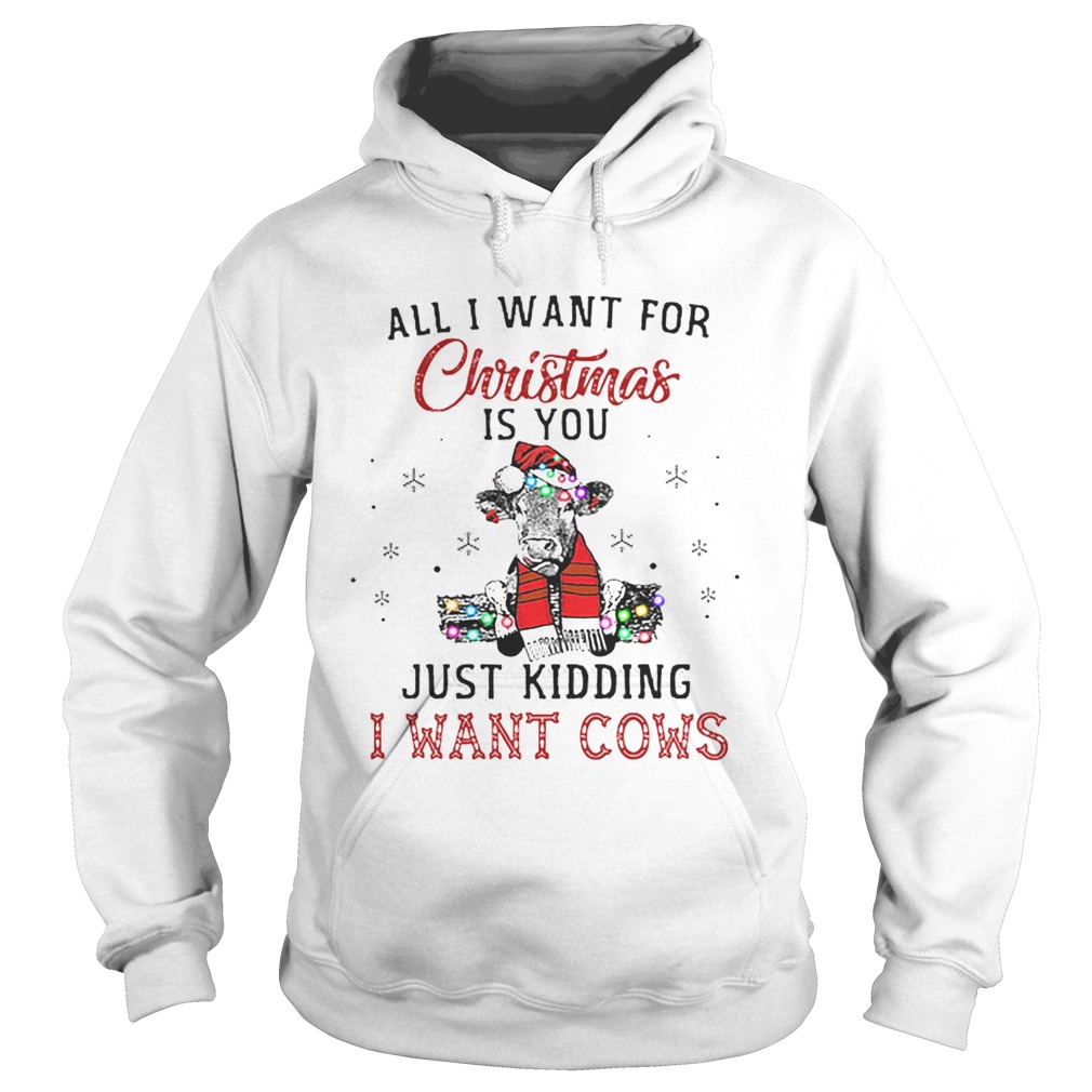 Heifer all i want for Christmas is you just kidding i want cows Hoodie