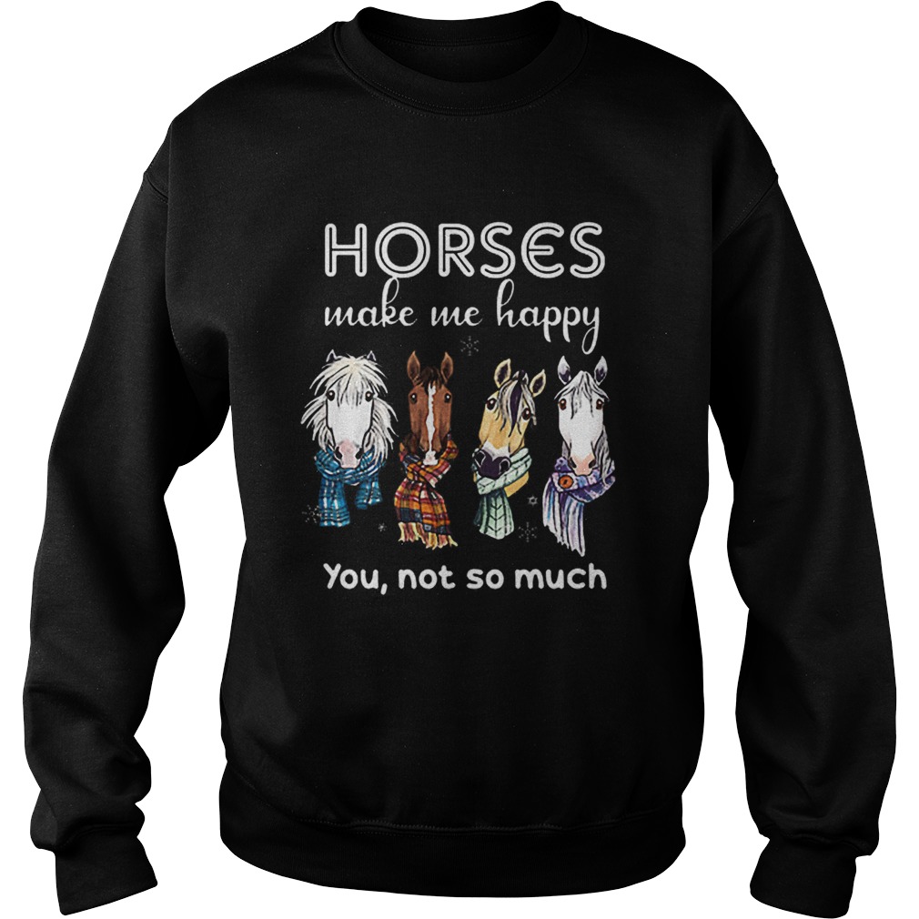 Horses make me happy you not so much Christmas Sweatshirt