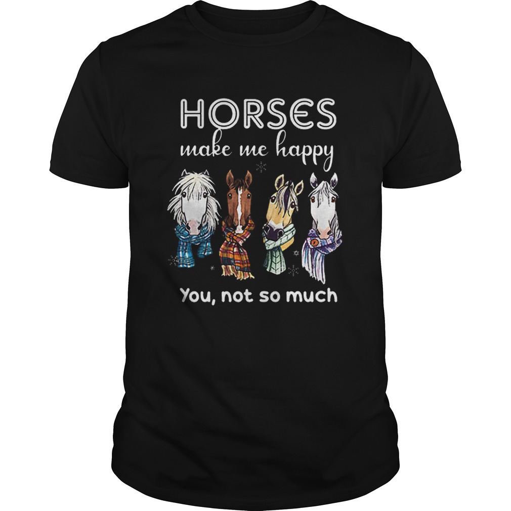 Horses make me happy you not so much Christmas shirt