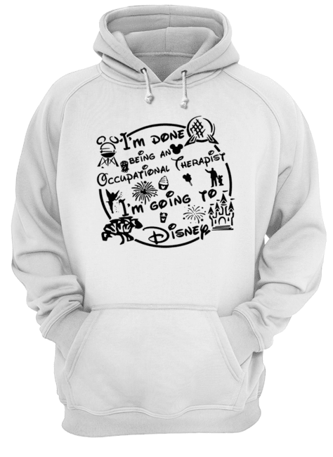 I’m done being an Occupational therapist I’m going to Disney Unisex Hoodie
