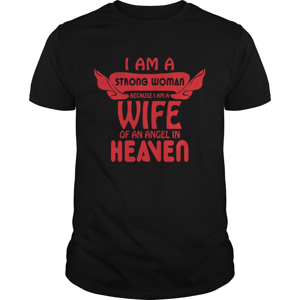I Am A Strong Woman Because I Am A Wife Of An Angel In Heaven shirt