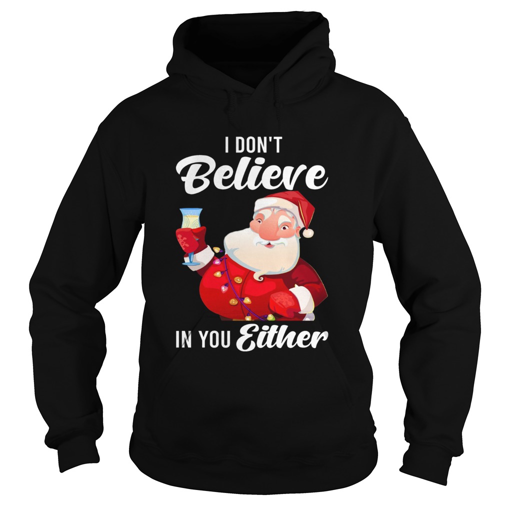 I Dont Believe In You Either Santa Hoodie