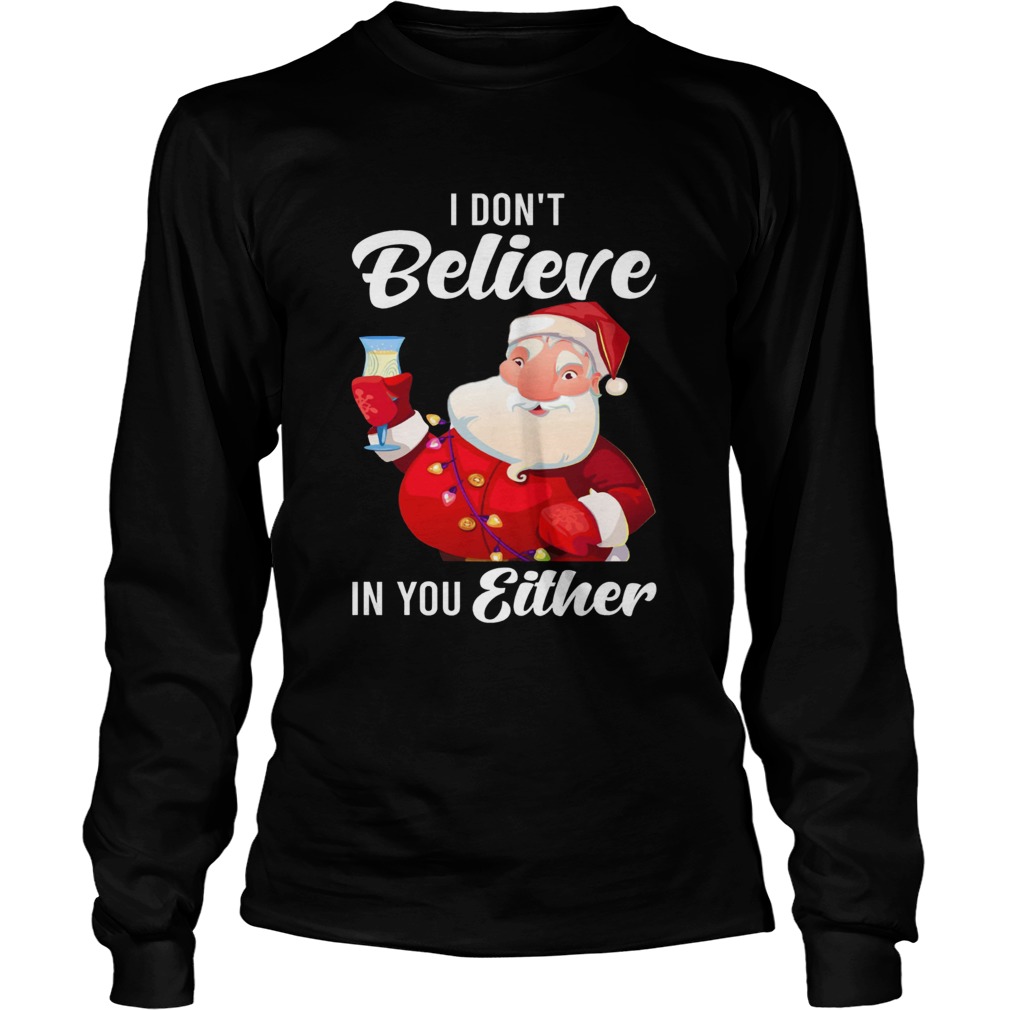 I Dont Believe In You Either Santa LongSleeve