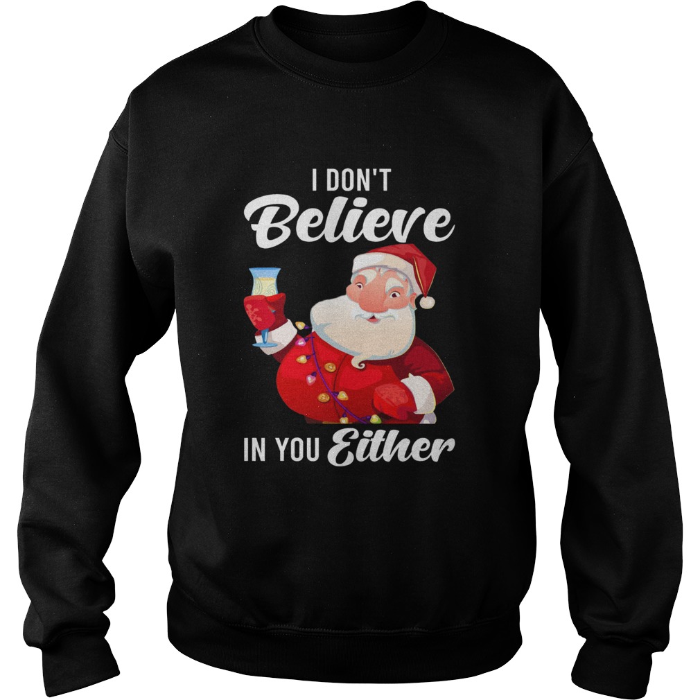 I Dont Believe In You Either Santa Sweatshirt