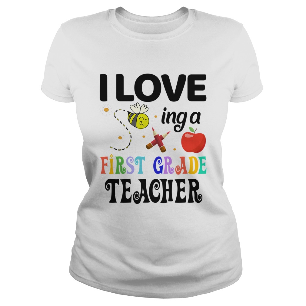 I Love Being A First Grade Teacher Classic Ladies