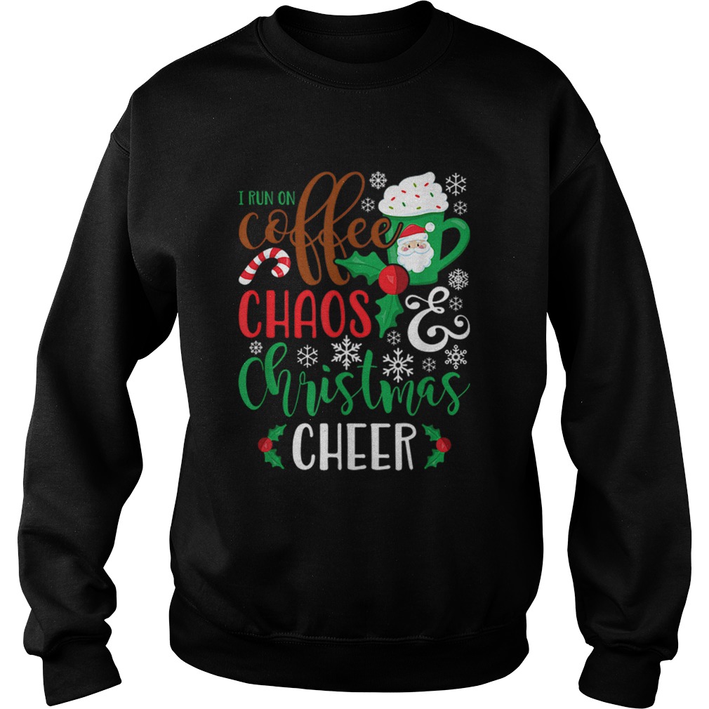 I Run On Coffee ChaosChristmas Cheer Sweatshirt