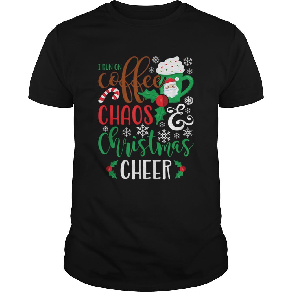 I Run On Coffee ChaosChristmas Cheer shirt