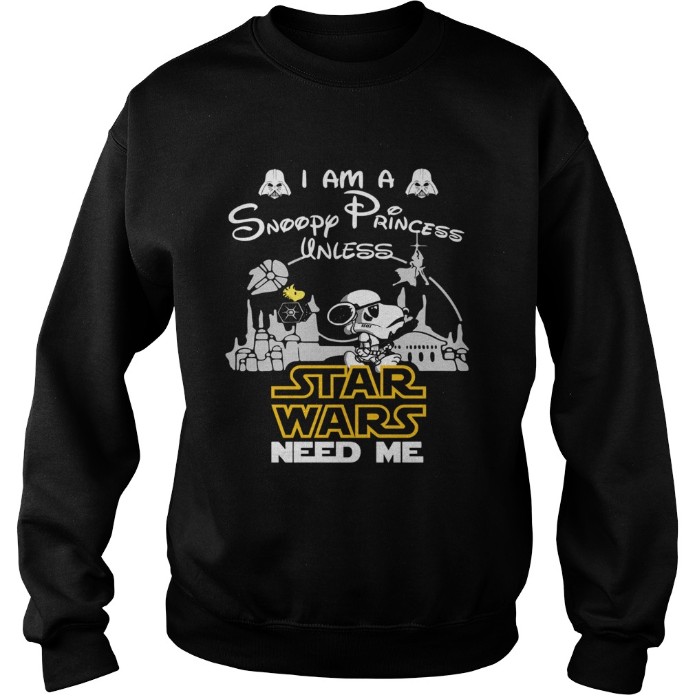 I am a Snoopy princess unless Star Wars need me Sweatshirt