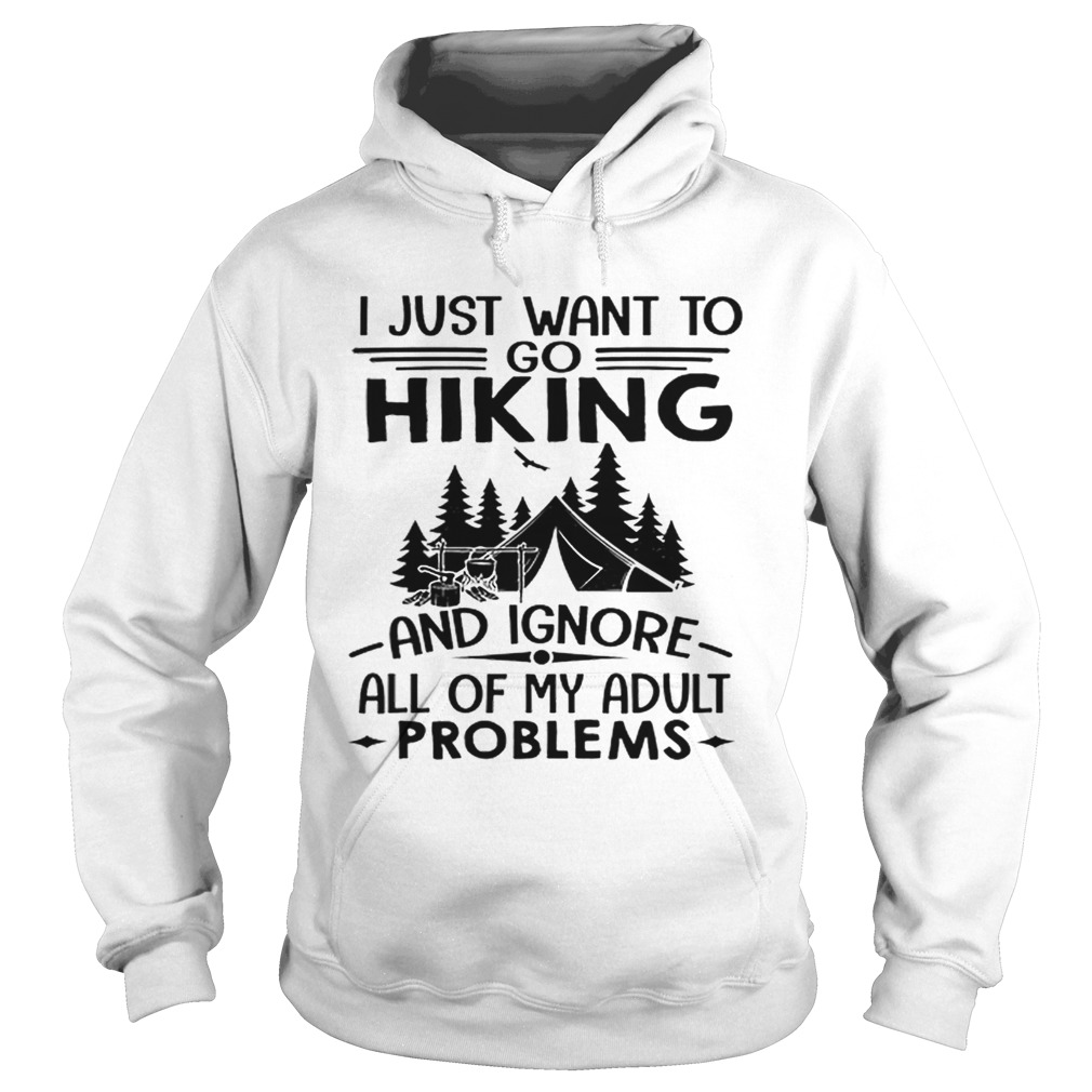 I just want to go hiking and ignore all of my adult problems Hoodie
