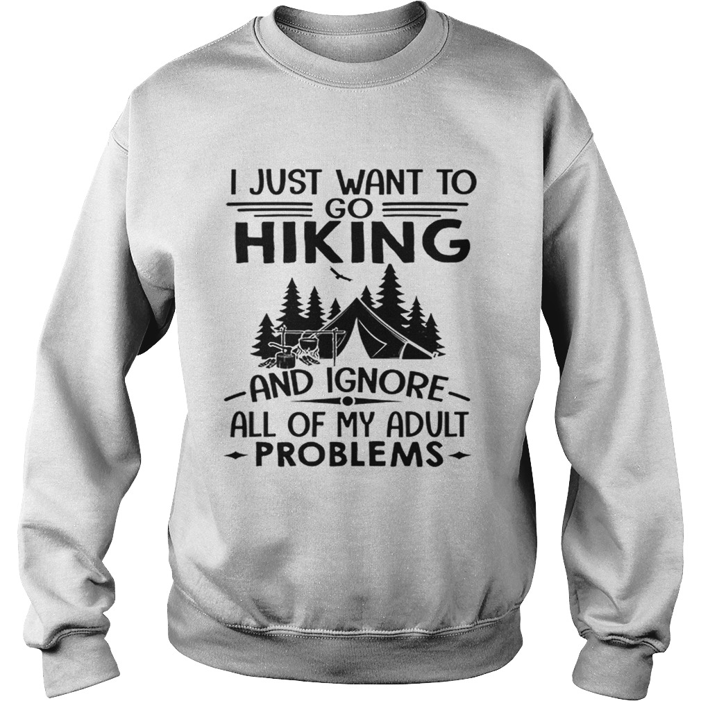 I just want to go hiking and ignore all of my adult problems Sweatshirt
