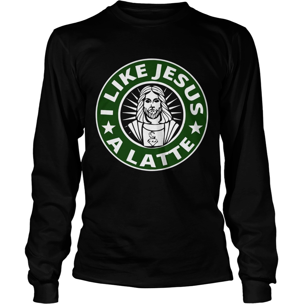 I like Jesus a latte Starbucks LongSleeve