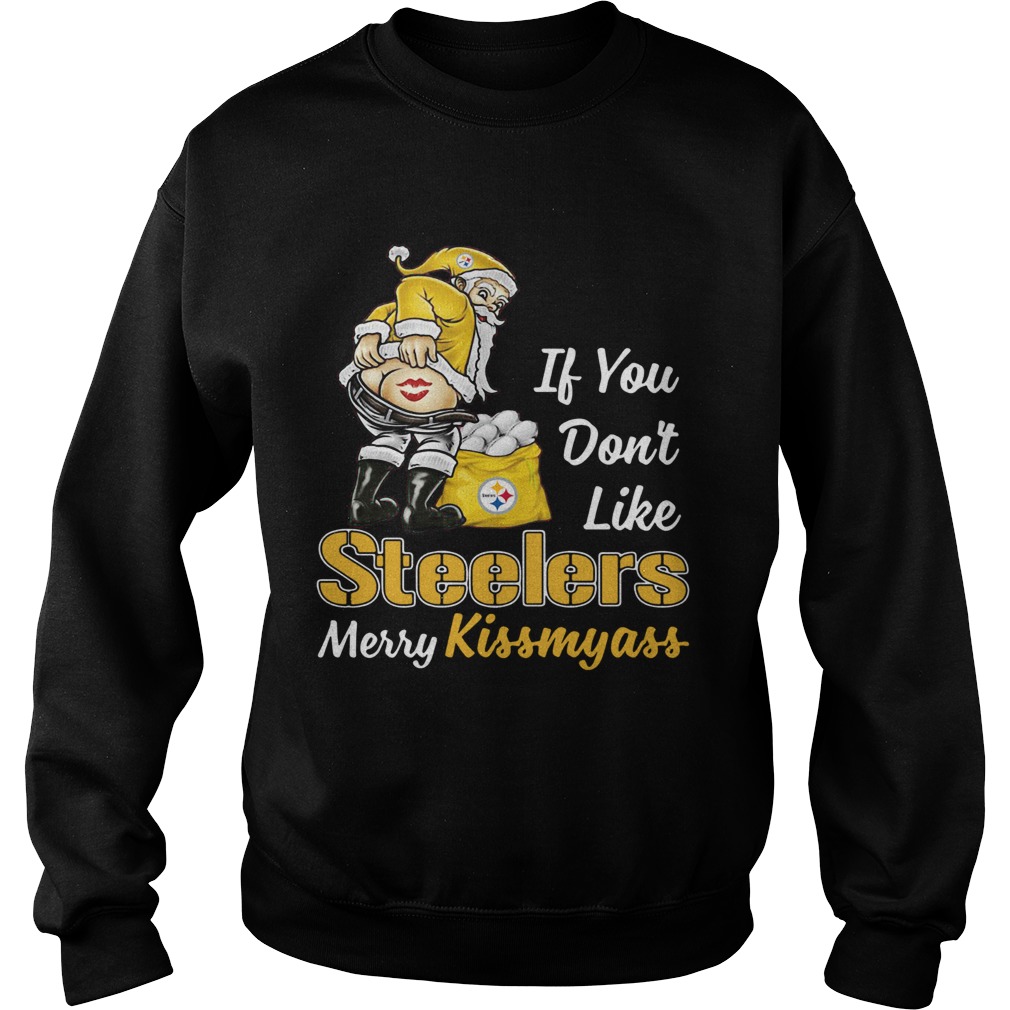 If You Dont Like Pittsburgh Steelers Merry Kissmyass Sweatshirt