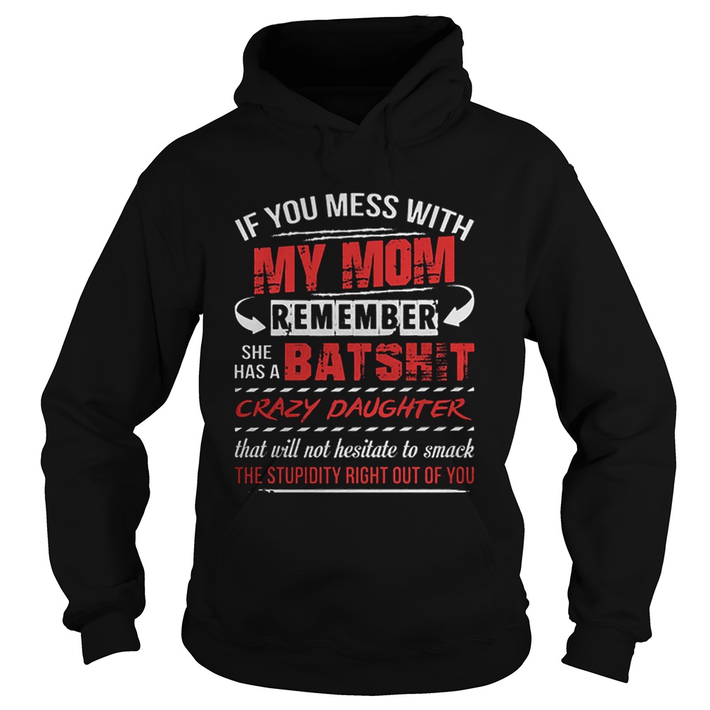 If You Mess With My Mom Remember She Has A Batshit Hoodie
