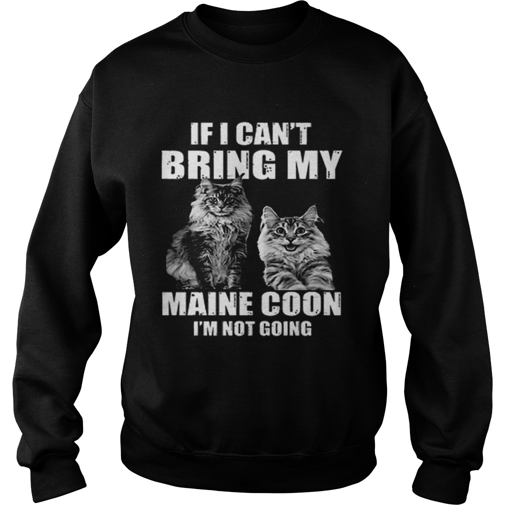 If i cant bring my Maine Coon im not going Sweatshirt
