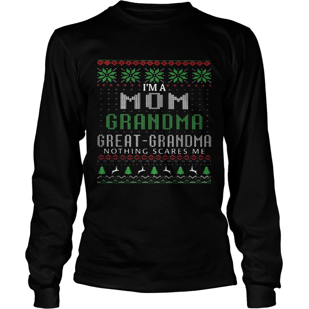 Im A Mom Grandma Great Grandma Nothing Scares Me Ugly Christmas LongSleeve