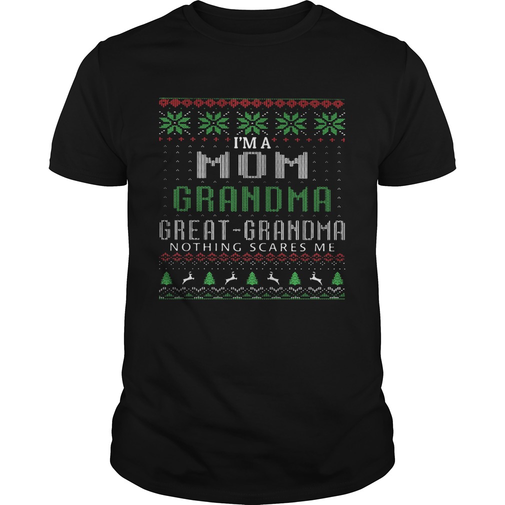 Im A Mom Grandma Great Grandma Nothing Scares Me Ugly Christmas Shirt